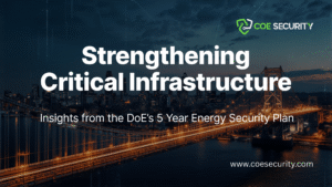 Strengthening Critical Infrastructure: Insights from the DoE’s 5 Year Energy Security Plan