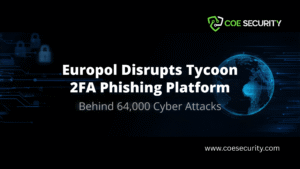 Europol Disrupts Tycoon 2FA Phishing Platform Behind 64,000 Cyber Attacks