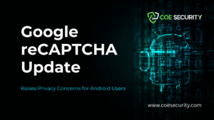 Google reCAPTCHA Update Blocks Privacy-Focused Android Users From Sites