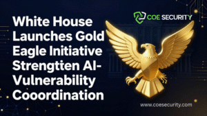 White House Launches Gold Eagle Initiative to Strengthen AI-Powered Vulnerability Coordination