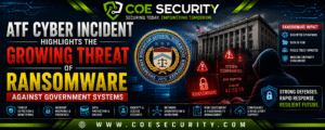ATF Cyber Incident Highlights the Growing Threat of Ransomware Against Government Systems