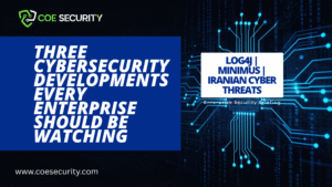 Three Cybersecurity Developments Every Enterprise Should Be Watching: Log4j, Minimus and Iranian Cyber Threats