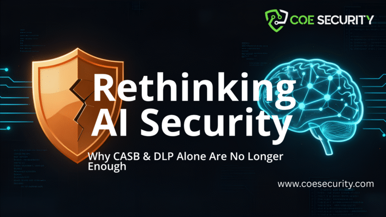 Rethinking AI Security: Why CASB and DLP Alone Are No Longer Enough