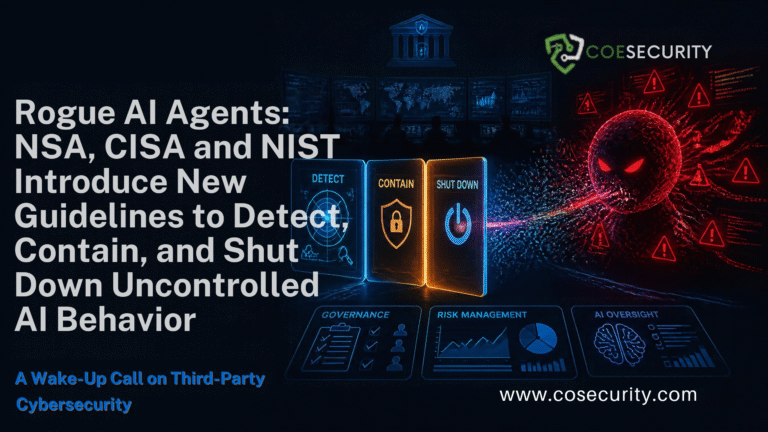 Rogue AI Agents: NSA, CISA and NIST Introduce New Guidelines to Detect, Contain, and Shut Down Uncontrolled AI Behavior
